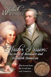 A Master Passion, the story of Elizabeth and Alexander Hamilton