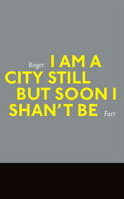 I Am a City Still But Soon I Shan't Be