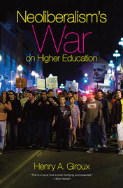 Neoliberalism’s War on Higher Education