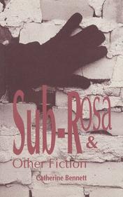 Sub-Rosa &amp; Other Fiction