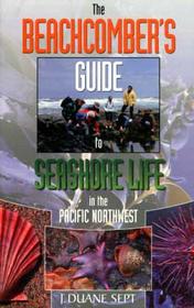 The Beachcomber's Guide to Seashore Life in the Pacific Northwest