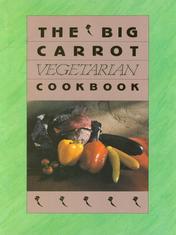 The Big Carrot Vegetarian Cookbook
