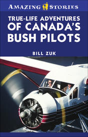 True-Life Adventures of Canada's Bush Pilots