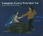Yamozha and His Beaver Wife / Yamǫǫzha Ey|ts’ǫ Wets’èkeè Tsa