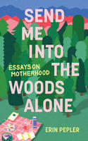 Book COver Send Me Into the Woods Alone