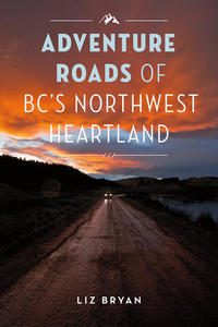 Book Cover Adventure Roads of BC's Northwest Heartland