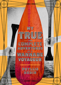 Book Cover My True and Complete Adventures as a Wannabe Voyageur