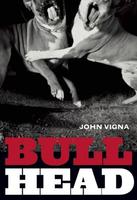 Bull Head, by John Vigna (Arsenal Pulp Press, 2012).